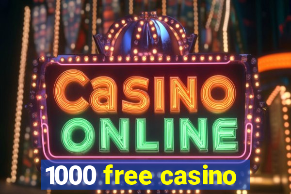 1000 free casino