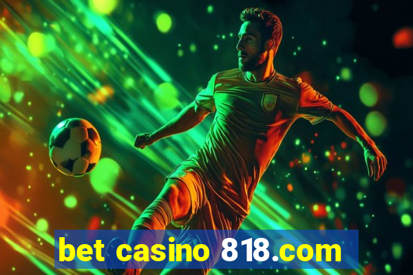 bet casino 818.com