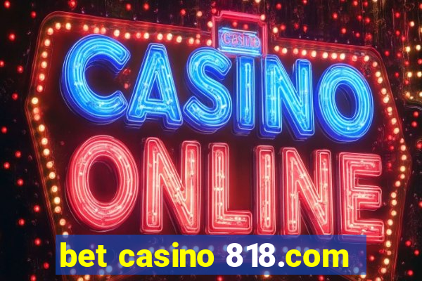 bet casino 818.com