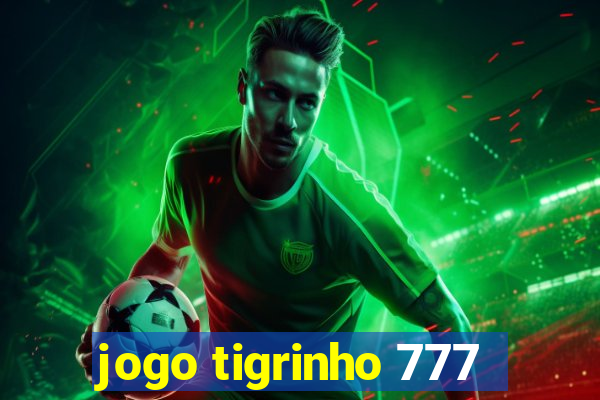 jogo tigrinho 777