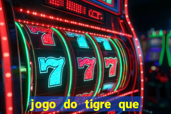 jogo do tigre que ganha bonus