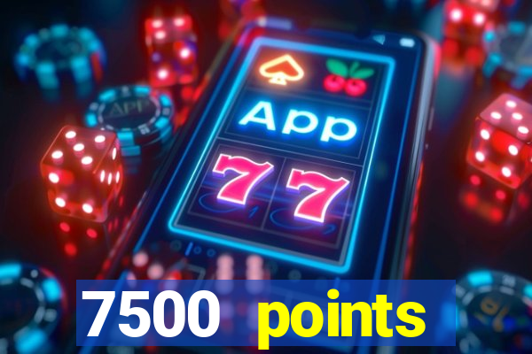 7500 points privilege casino