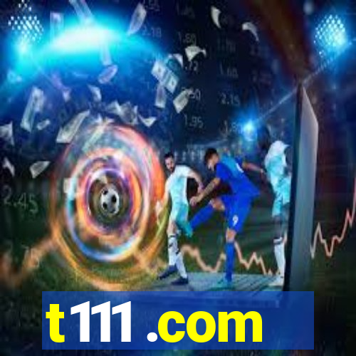 t111 .com