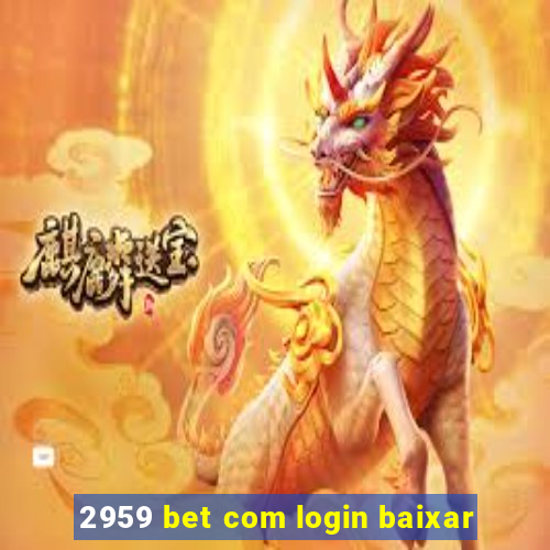 2959 bet com login baixar