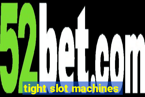 tight slot machines