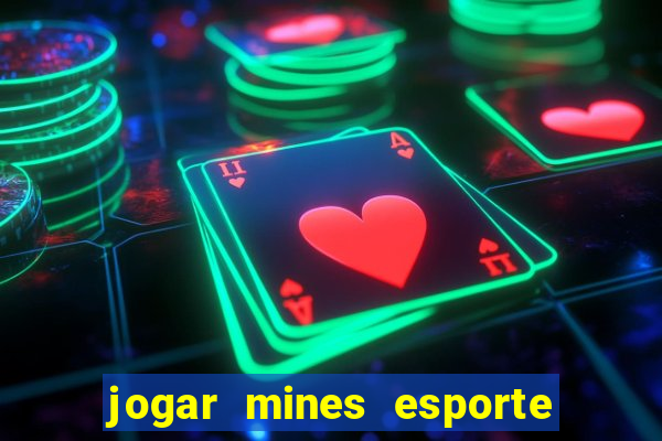 jogar mines esporte da sorte