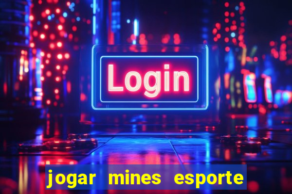 jogar mines esporte da sorte