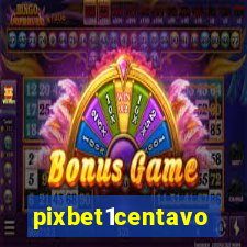 pixbet1centavo