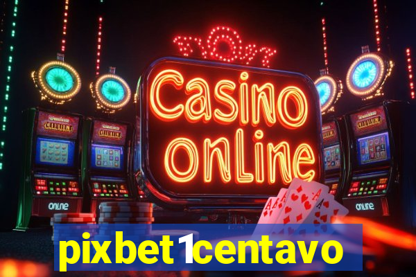 pixbet1centavo