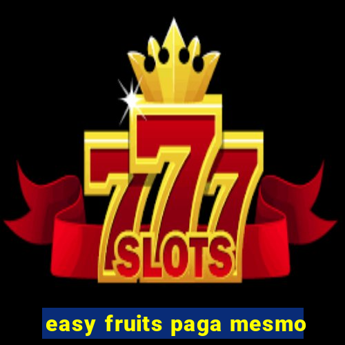 easy fruits paga mesmo