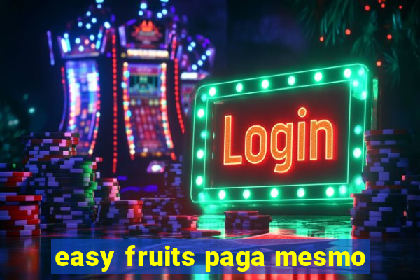 easy fruits paga mesmo