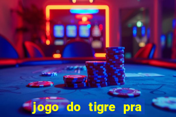 jogo do tigre pra ganhar dinheiro