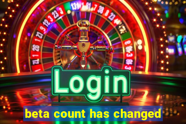 beta count has changed