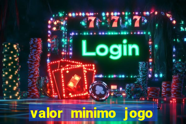 valor minimo jogo do tigre