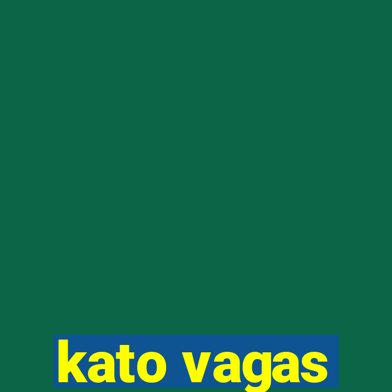 kato vagas