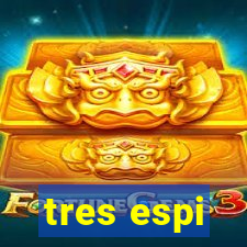 tres espi