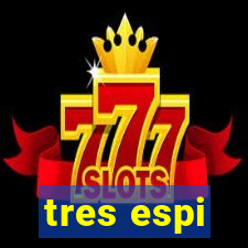 tres espi