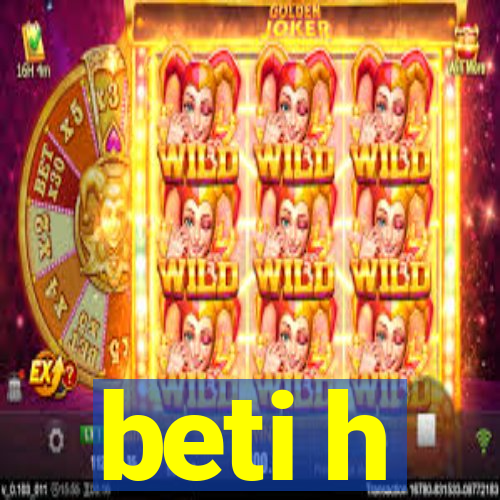 beti h