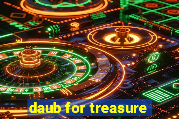 daub for treasure