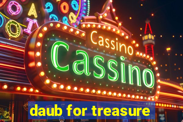 daub for treasure