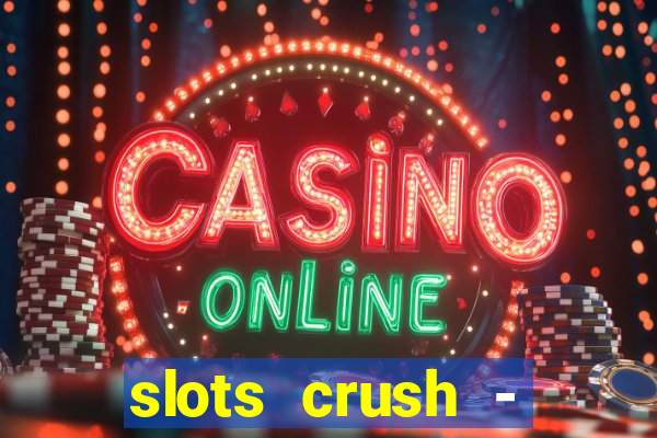 slots crush - casino portugal