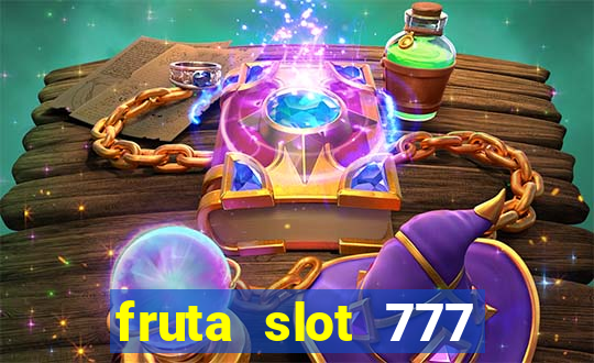 fruta slot 777 paga mesmo