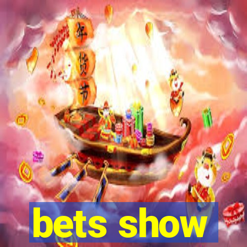 bets show