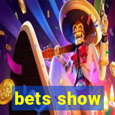 bets show