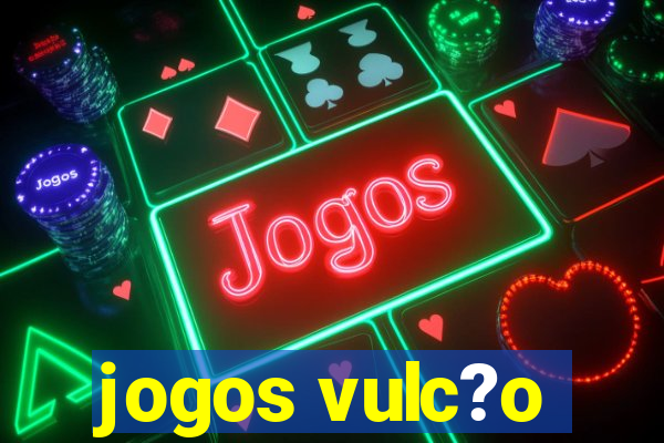 jogos vulc?o