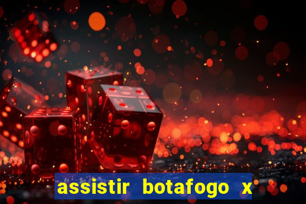 assistir botafogo x gremio futemax