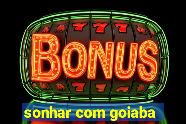 sonhar com goiaba