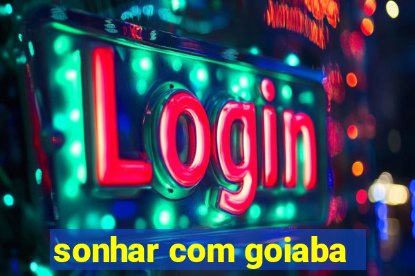 sonhar com goiaba