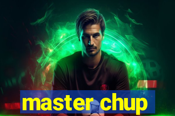 master chup