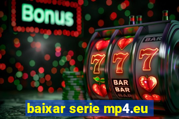 baixar serie mp4.eu