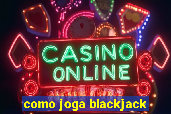 como joga blackjack