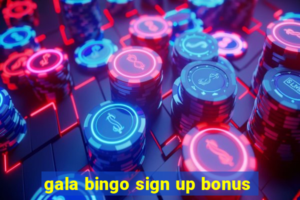 gala bingo sign up bonus