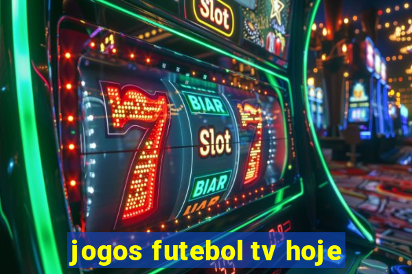 jogos futebol tv hoje