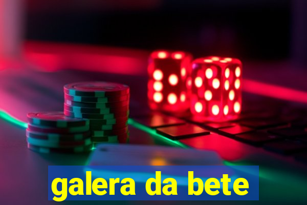 galera da bete