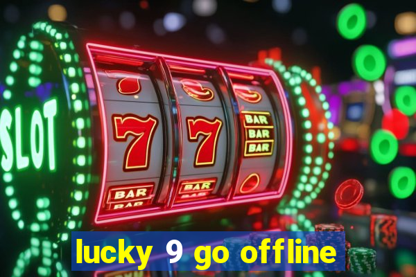 lucky 9 go offline