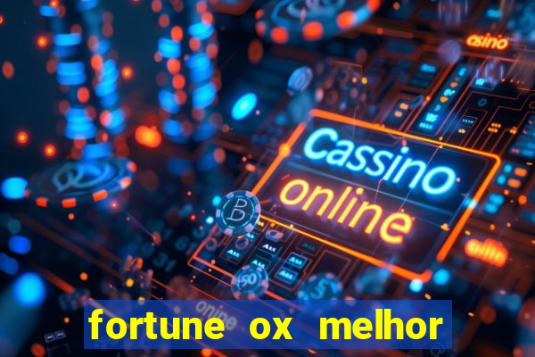 fortune ox melhor horário para jogar