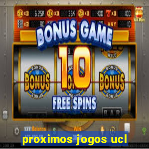 proximos jogos ucl