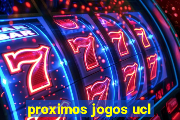 proximos jogos ucl