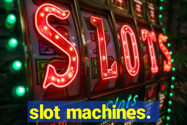 slot machines.