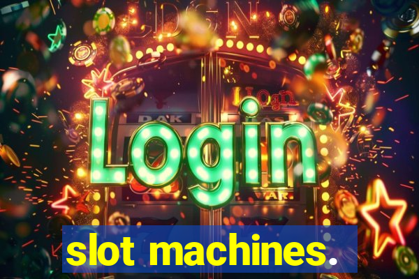 slot machines.