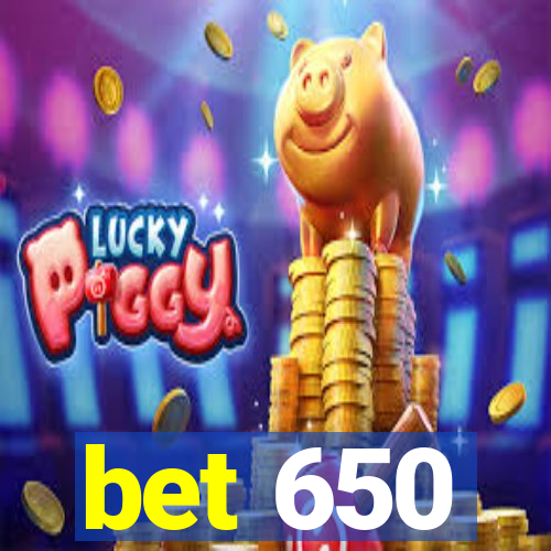 bet 650