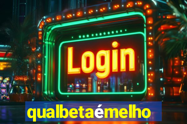 qualbetaémelhor