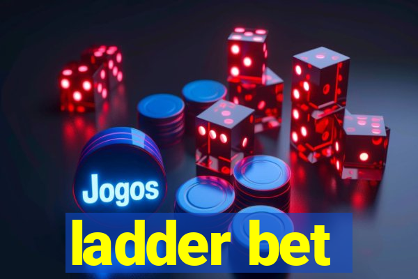 ladder bet