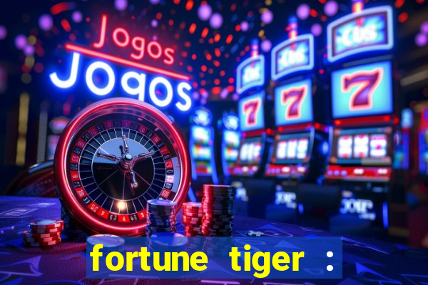 fortune tiger : jogo do tigre