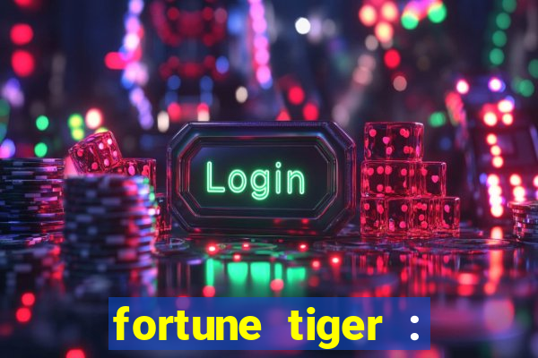 fortune tiger : jogo do tigre