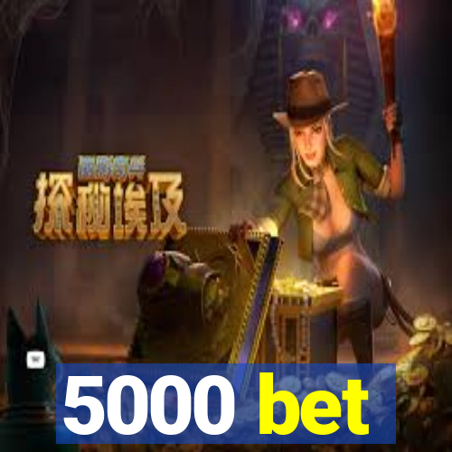 5000 bet